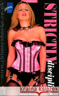 Strictly Discipline: Correction by whip and cane Beaufort, Roxane 9781903931530 CHIMERA PUBLISHING LTD