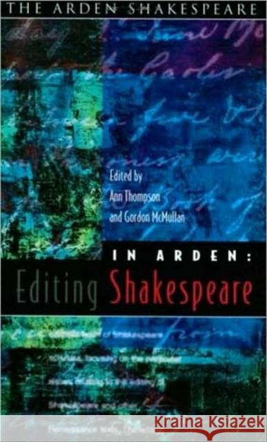 In Arden: Editing Shakespeare - Essays in Honour of Richard Proudfoot McMullan, Gordon 9781904271314
