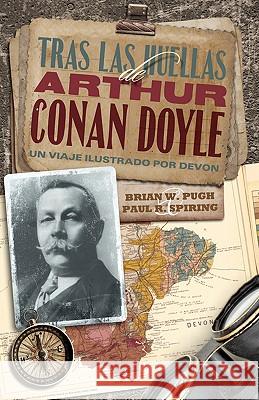 Tras Las Huellas de Arthur Conan Doyle - Un Viaje Ilustrado Por Devon Spiring, Paul R. 9781904312482 MX Publishing