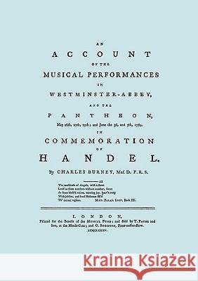 Account of the Musical Performances in Westminster Abbey and the Pantheon May 26th, 27th, 29th and June 3rd and 5th, 1784 in Commemoration of Handel. Burney, Charles 9781904331780