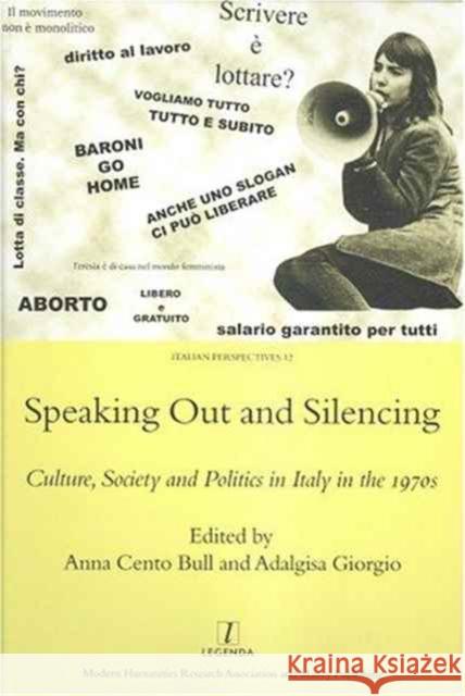 Speaking Out and Silencing: Culture, Society and Politics in Italy in the 1970s Bull, A. 9781904350729 Legenda