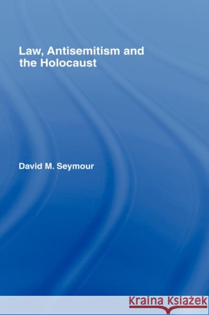 Law, Antisemitism and the Holocaust Seymour                                  David Seymour 9781904385431 Routledge Cavendish