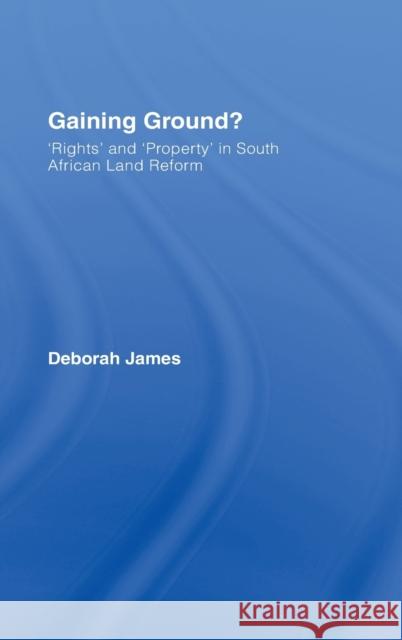 Gaining Ground?: Rights and Property in South African Land Reform James, Deborah 9781904385622