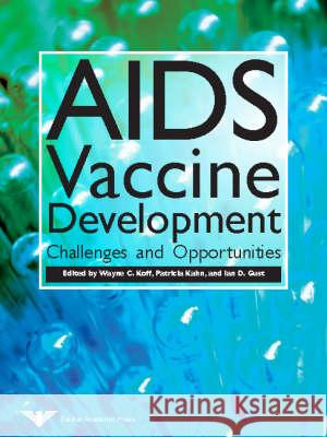 AIDS Vaccine Development: Challenges and Opportunities Ian Gust Wayne Koff Patricia Kahn 9781904455110 Caister Academic Press