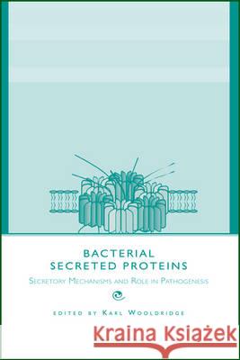 Bacterial Secreted Proteins: Secretory Mechanisms and Role in Pathogenesis Wooldridge 9781904455424