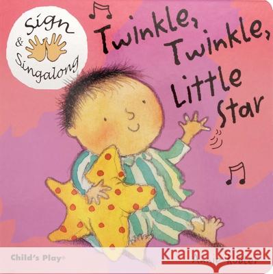 Twinkle, Twinkle, Little Star: American Sign Language Annie Kubler Annie Kubler 9781904550426 Child's Play International