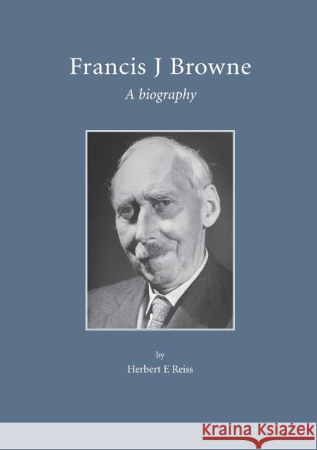 Francis J. Browne: A Biography Reiss, Herbert 9781904752103