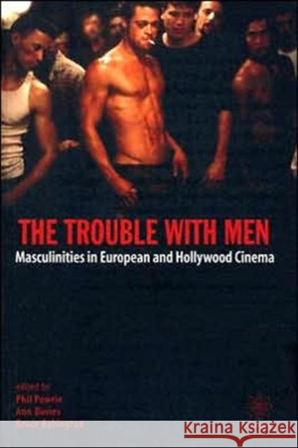 The Trouble with Men: Masculinities in European and Hollywood Cinema Powrie, Phil 9781904764090 Wallflower Press