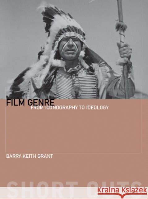 Film Genre: From Iconography to Ideology Grant, Barry Keith 9781904764793