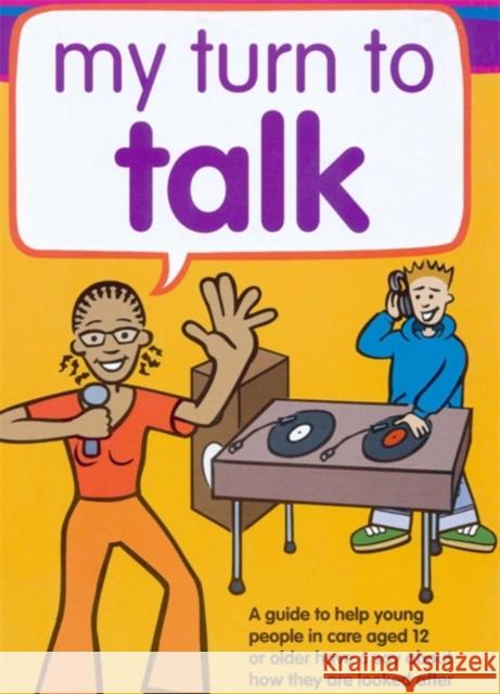 My Turn to Talk : A Guide to Help Children and Young People in Care Aged 12 or Older Have a Say About How They are Looked After Claire Lanyon 9781904787396 0