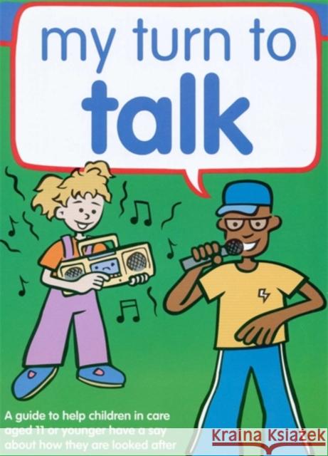 My Turn to Talk : A Guide to Help Children and Young People in Care Aged 12 or Older Have a Say About How They are Looked After Claire Lanyon 9781904787402 0