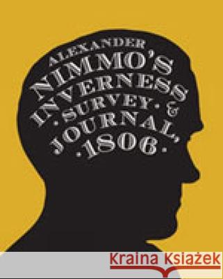 Alexander Nimmo's Inverness Survey and Journal, 1806 Noel P. Wilkins 9781904890744 Royal Irish Academy