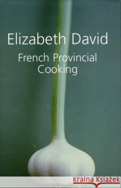 French Provincial Cooking Elizabeth David 9781904943716 Grub Street Publishing