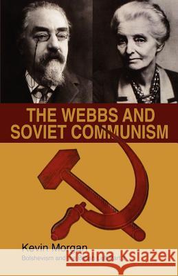 The Webbs and Soviet Communism Kevin Morgan 9781905007264 LAWRENCE AND WISHART LTD