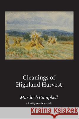 Gleanings of Highland Harvest Murdoch Campbell David Campbell 9781905022366
