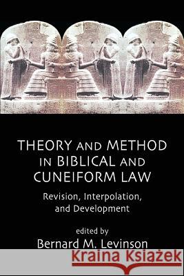 Theory and Method in Biblical and Cuneiform Law: Revision, Interpolation, and Development Levinson, Bernard M. 9781905048618 Sheffield Phoenix Press Ltd