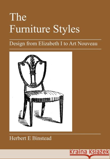 The Furniture Styles: Design from Elizabeth I to Art Nouveau Binstead, Herbert E. 9781905217304 Jeremy Mills Publishing