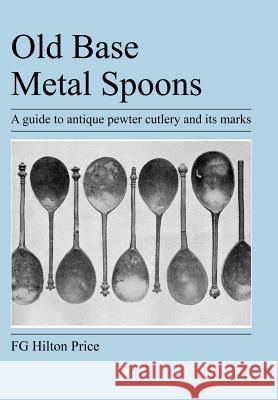 Old Base Metal Spoons F G Hilton Price 9781905217670 Jeremy Mills Publishing