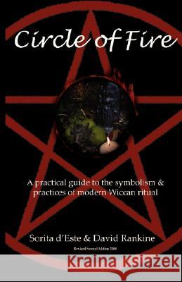 Circle of Fire: A Practical Guide to the Symbolism and Practices of Modern Wiccan Ritual D'Este, Sorita 9781905297160 AVALONIA