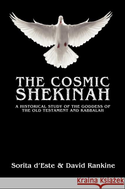 The Cosmic Shekinah: A historical study of the goddess of the Old Testament and Kabbalah D'Este, Sorita 9781905297511 Avalonia