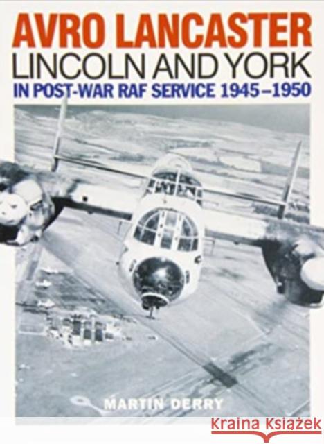 Avro Lancaster Lincoln and York: In Post-War RAF Service 1945-1950 Derry, Martin 9781905414130