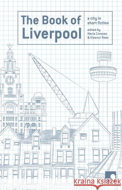 The Book of Liverpool: A City in Short Fiction Roger McGough Kevin Sampson Paul Farley 9781905583096 Comma Press