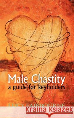 Male Chastity: A Guide for Keyholders Fairbourne, Lucy 9781905605149 Velluminous Press