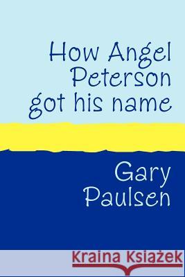 How Angel Peterson Got His Name Large Print Paulsen, Gary 9781905665143 Pollinger Limited