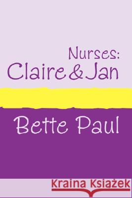 Nurses: Claire's Conquests and Jan's Journey Paul, Bette 9781905665433 Pollinger Limited