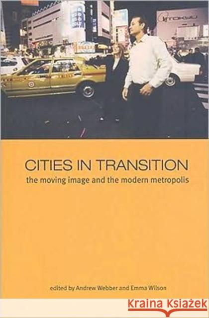 Cities in Transition: The Moving Image and the Modern Metropolis Webber, Andrew 9781905674312