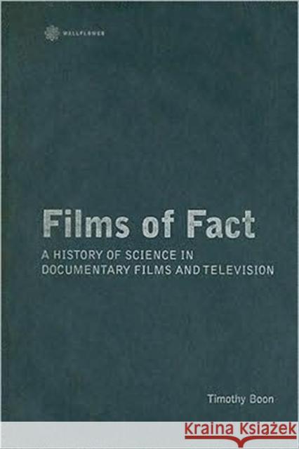 Films of Fact: A History of Science in Documentary Films and Television Boon, Timothy 9781905674381