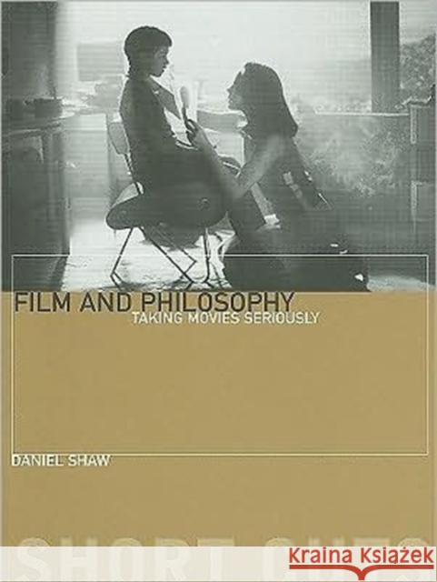 Film and Philosophy: Taking Movies Seriously Shaw, Daniel 9781905674701