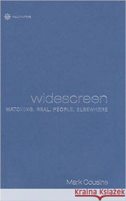Widescreen: Watching. Real. People. Elsewhere Cousins, Mark 9781905674794 Wallflower Press