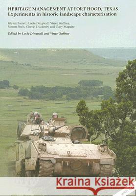 Heritage Management at Fort Hood, Texas: Experiments in Historic Landscape Characterisation [With CDROM] Lucie Dingwall Vince Gaffney 9781905739110 Archaeopress