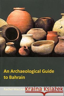 An Archaeological Guide to Bahrain Timothy Insoll Rachel MacLean 9781905739363