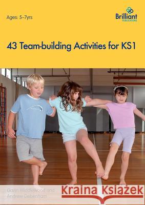 43 Team-building Activities for Key Stage 1 Gavin Middlewood 9781905780495