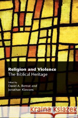 Religion and Violence: The Biblical Heritage Bernat, David A. 9781906055325