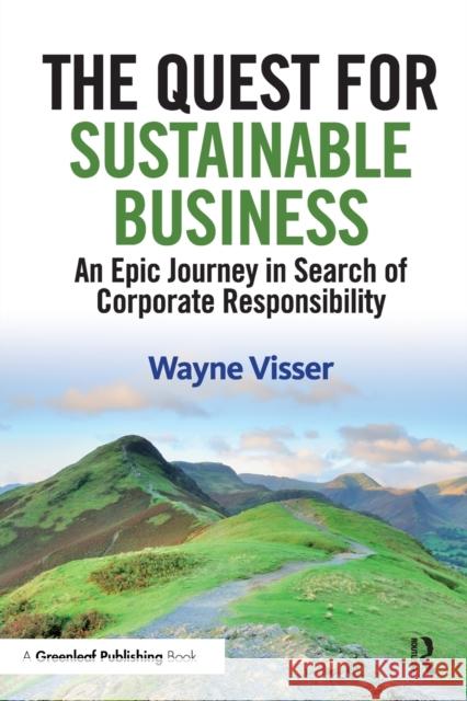 The Quest for Sustainable Business: An Epic Journey in Search of Corporate Responsibility Visser, Wayne 9781906093761