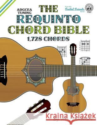 The Requinto Chord Bible: ADGCEA Standard Tuning 1,728 Chords Richards, Tobe a. 9781906207496