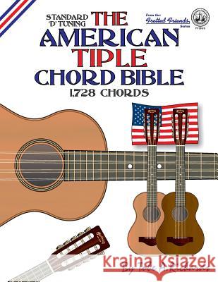 The American Tiple Chord Bible: Standard 'D' Tuning 1,728 Chords Richards, Tobe a. 9781906207588
