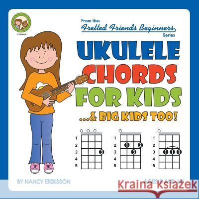 Ukulele Chords for Kids...& Big Kids Too! Nancy Eriksson 9781906207809