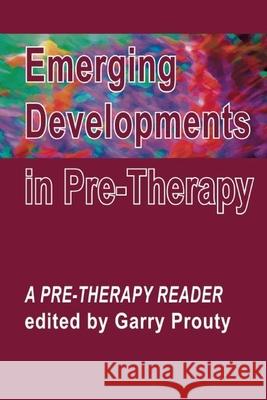 Emerging Developments in Pre-Therapy: A Pre-Therapy Reader Prouty, Garry 9781906254094
