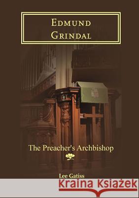 Edmund Grindal: The Preacher's Archbishop Gatiss, Lee 9781906327194