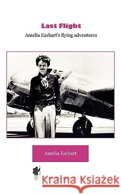 Last Flight - Amelia Earhart's Flying adventures Earhart, Amelia 9781906393144 Trotamundas Press