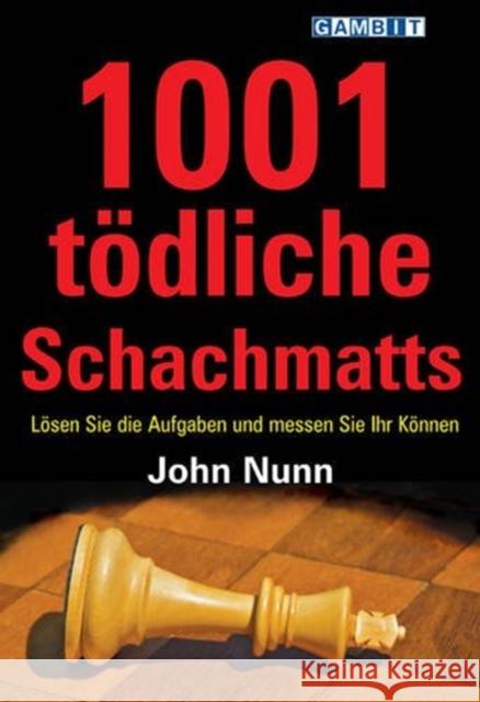 1001 tödliche Schachmatts : Lösen Sie die Aufgaben und messen Sie Ihr Können Nunn, John 9781906454296 Gambit Publications