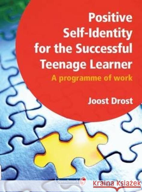 Positive Self-Identity for the Successful Teenage Learner: A Programme or Work Drost, Joost 9781906517229