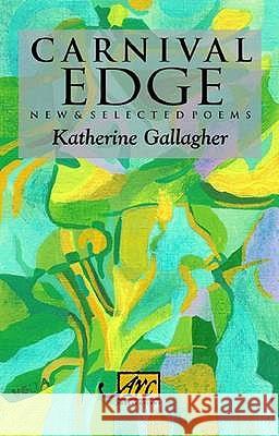 Carnival Edge: New & Selected Poems Katherine Gallagher 9781906570422 ARC PUBLICATIONS