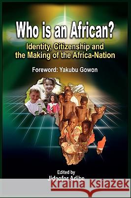 Who Is an African?: Identity, Citizenship and the Making of the Africa-Nation Adibe, Jideofor 9781906704551