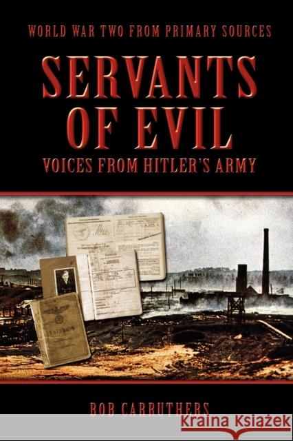 Servants of Evil: Voices from Hitler's Army Carruthers, Bob 9781906783532 Archive Media Publishing Ltd