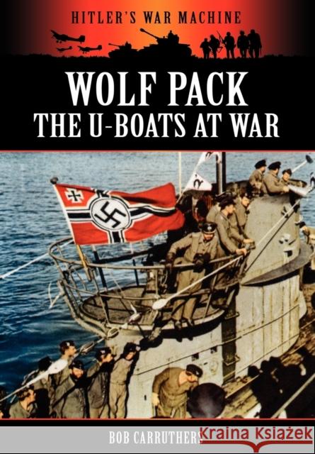Wolf Pack -The U-Boats at War Carruthers, Bob 9781906783822 Archive Media Publishing Ltd